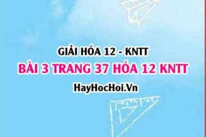 Giải bài 3 trang 37 Hóa 12 Kết nối tri thức SGK